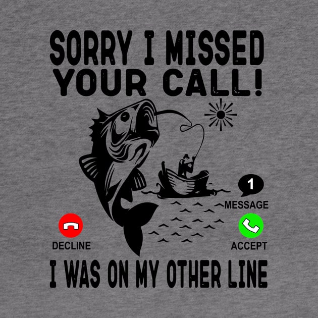 Sorry I Missed Your Call I Was On My Other Line - Fishing Gift by OriginalGiftsIdeas